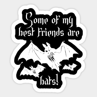 Some of my best friends are bats! Humorous Sticker